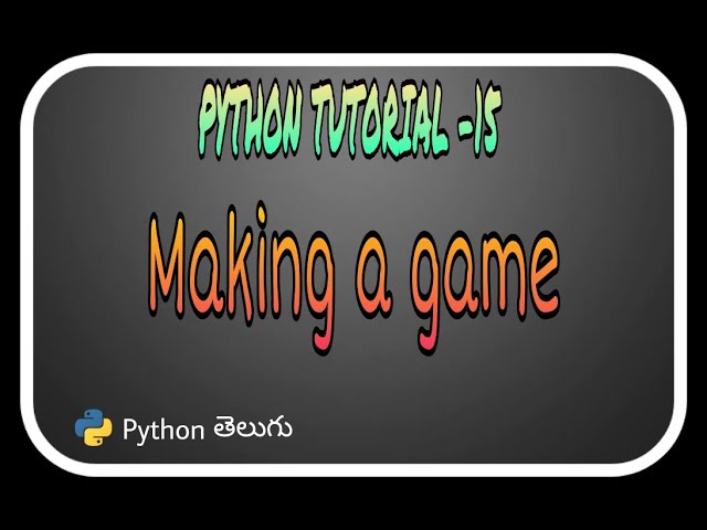 Python Tutorial-15:Making a Game[Telugu]