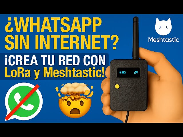 ¿WhatsApp sin Internet? ¡Crea tu red con LoRa y Meshtastic! 🤯