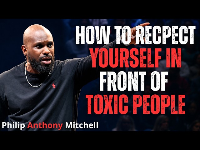 How to Respect Yourself Around Toxic People | Philip Anthony Mitchell