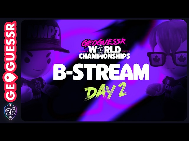 GEOGUESSR WORLD CHAMPIONSHIP - DAY 2 - B-STREAM