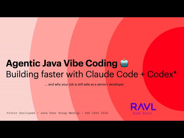 2026-02 Agentic Java Vibe Coding Building faster with Claude Code + Codex