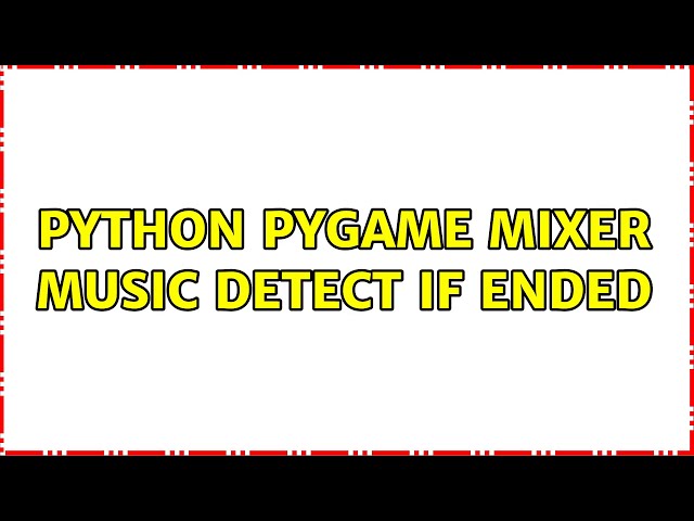 Python pygame mixer music detect if ended