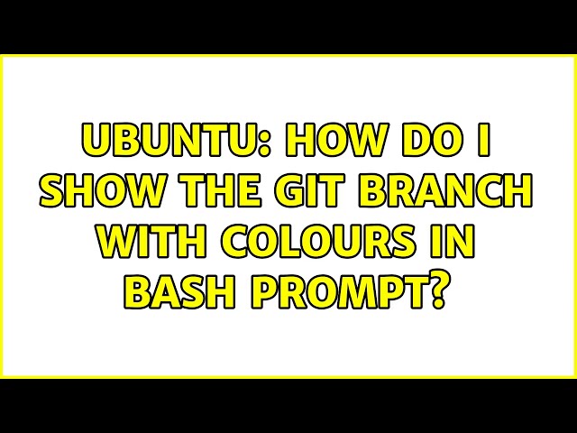 Ubuntu: How do I show the git branch with colours in Bash prompt? (4 solutions!)