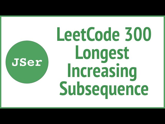 2 approaches to LeetCode 300. Longest Increasing Subsequence  | JSer - JavaScript & Algorithm