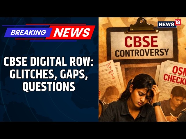 Blurred Scans, Portal Errors: CBSE Digital Marking System Faces Backlash | Students Future | News18