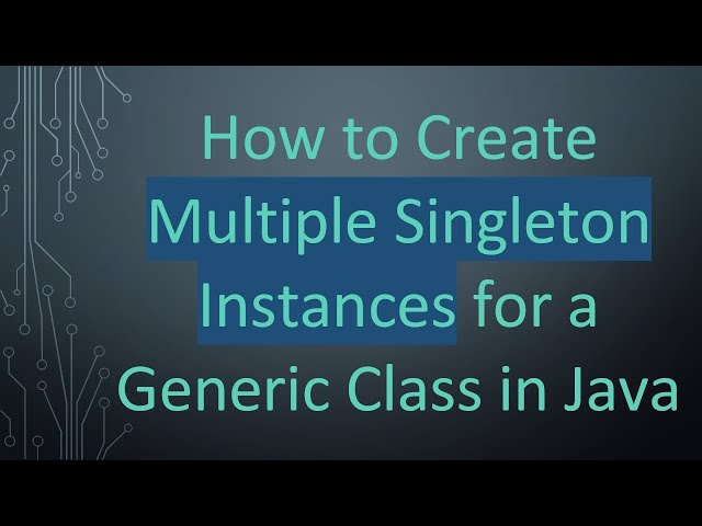 How to Create Multiple Singleton Instances for a Generic Class in Java