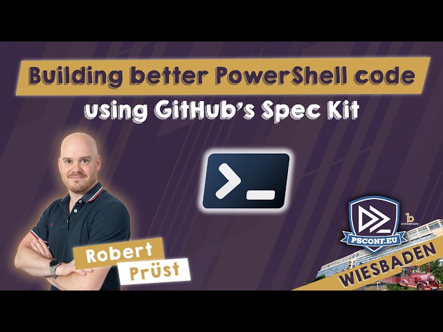 Building better PowerShell code using GitHub's Spec Kit - Robert Prüst - PSConfEU 2026