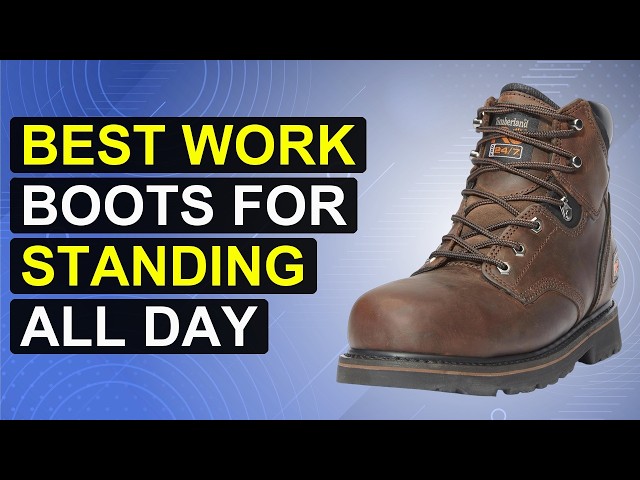 Top 5 Best Work Boots For Standing All Day | Ergonomic Standing Work Boots