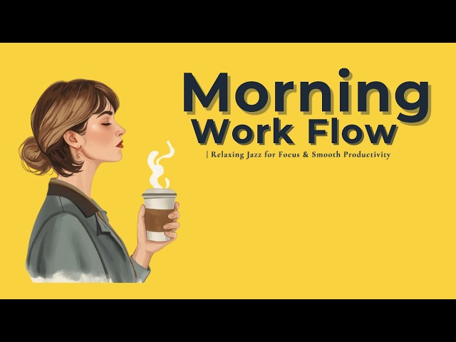 Morning Work Flow ☕ Relaxing Jazz for Focus & Smooth Productivity