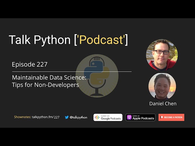 #227 Maintainable Data Science: Tips for Non Developers - Talk Python to Me Podcast