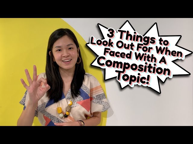 3 Things to Look Out for When Faced With a Composition Topic
