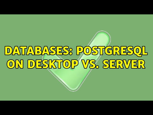 Databases: PostgreSQL on Desktop vs. Server (2 Solutions!!)