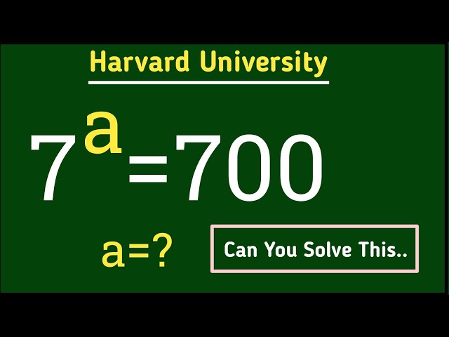 7^a=700||Harvard University test||Can you solve this problem||exponantial problem solving||