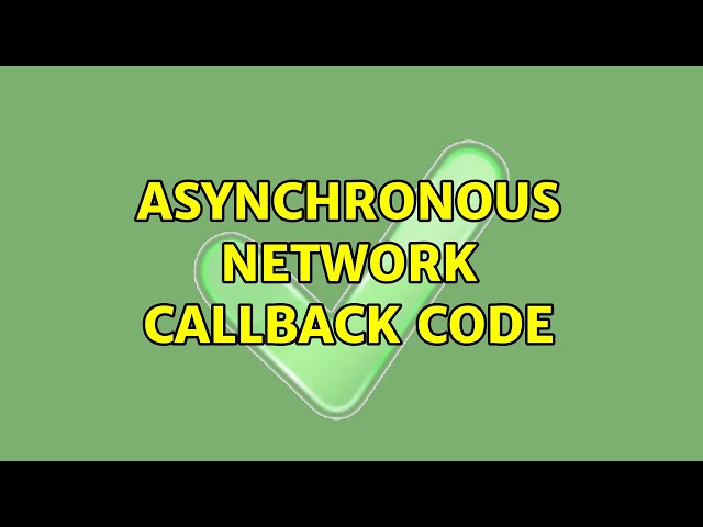 Asynchronous network callback code (2 Solutions!!)