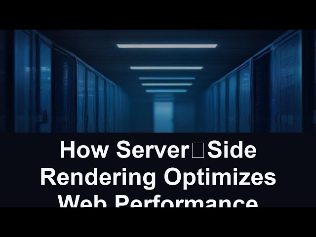 How Server‑Side Rendering Optimizes Web Performance