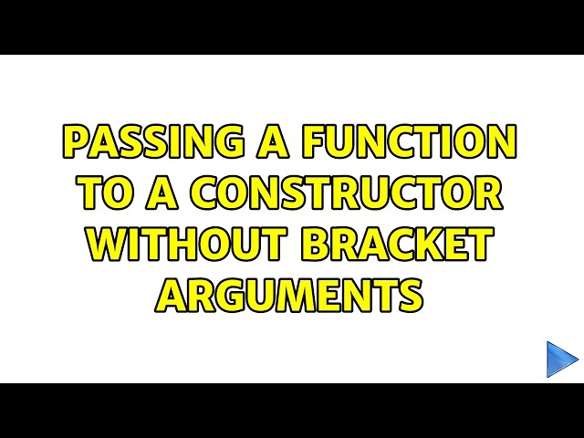 Passing a function to a constructor without bracket arguments