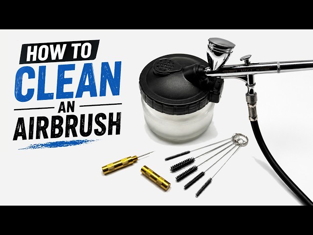 How to Clean an Airbrush Properly | Step-by-Step Guide