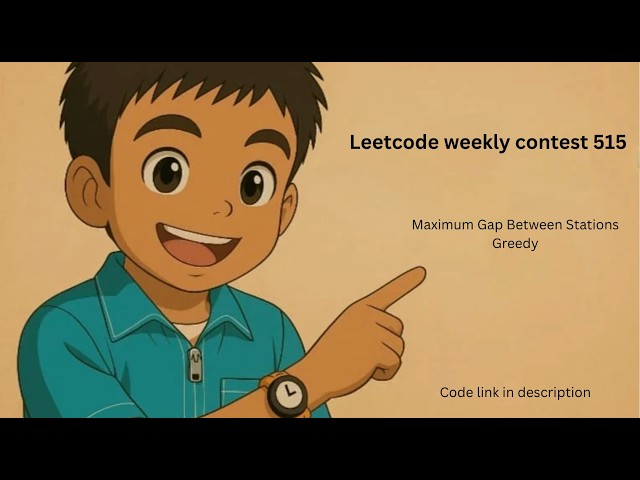 Leetcode 4026 | Maximum Gap Between Stations | Leetcode weekly contest 515 | Greedy