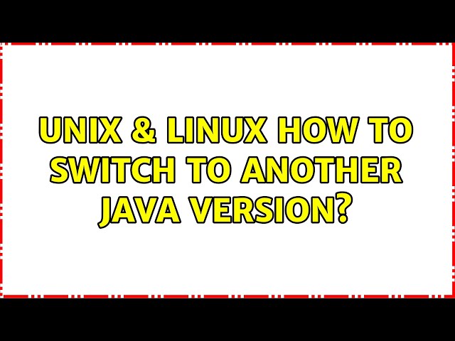 Unix & Linux: How to switch to another java version?