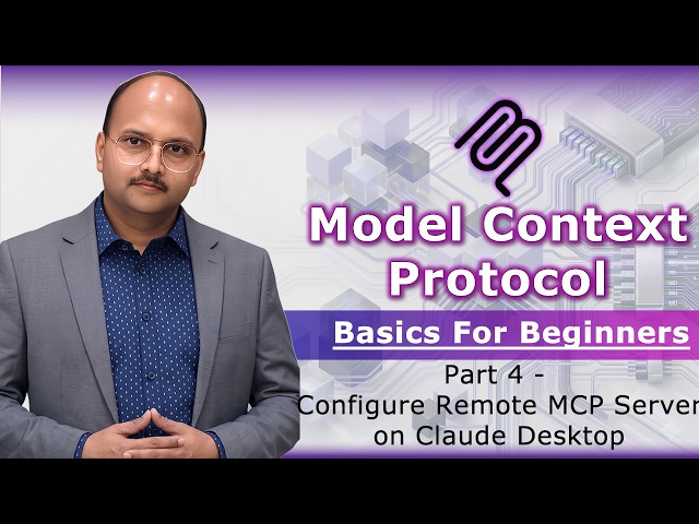 4. Model Context Protocol: Basics for Beginners - Configure Remote MCP server on Claude Desktop
