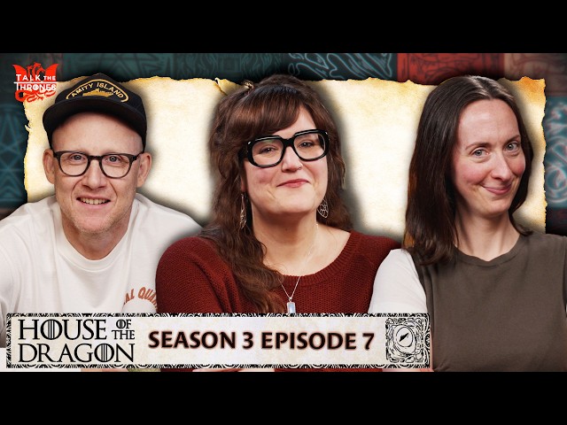 ‘House of the Dragon’ Season 3, Episode 7 Reactions | Talk the Thrones