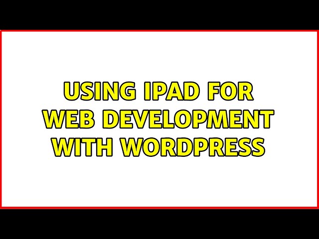 Using iPad for web development with WordPress