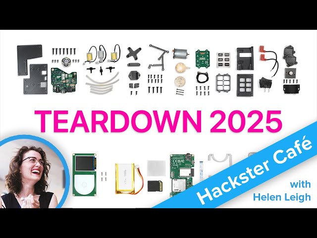 Teardown 2025, ft. Helen Leigh // Hackster Café