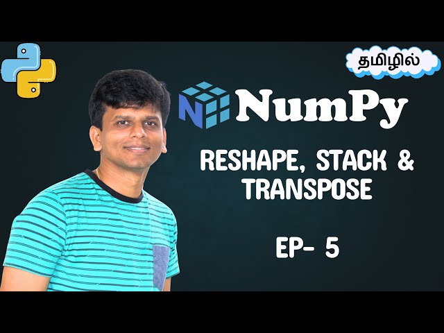 NumPy: Reshaping, Stacking, and Transpose - EP 5 – Beginner to Advanced Guide!