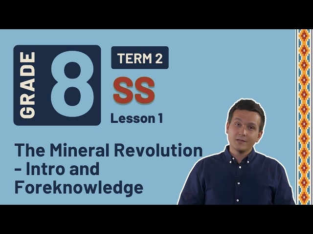 Gr8 SS: History | Term 2 | Lesson 1 | The Mineral Revolution - Intro and Foreknowledge