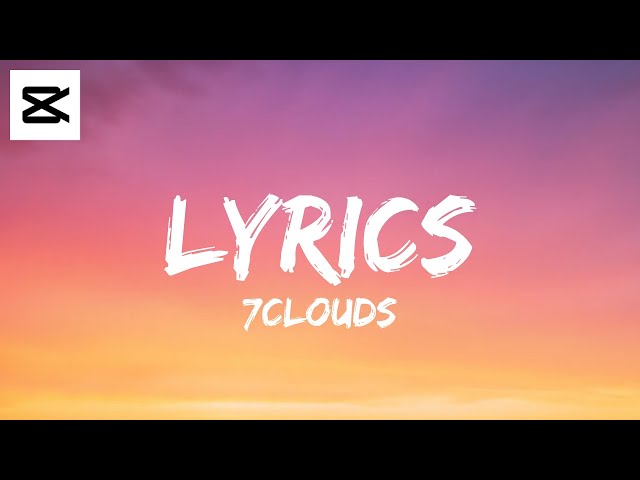 How To Make 7Clouds Lyric Videos with CapCut