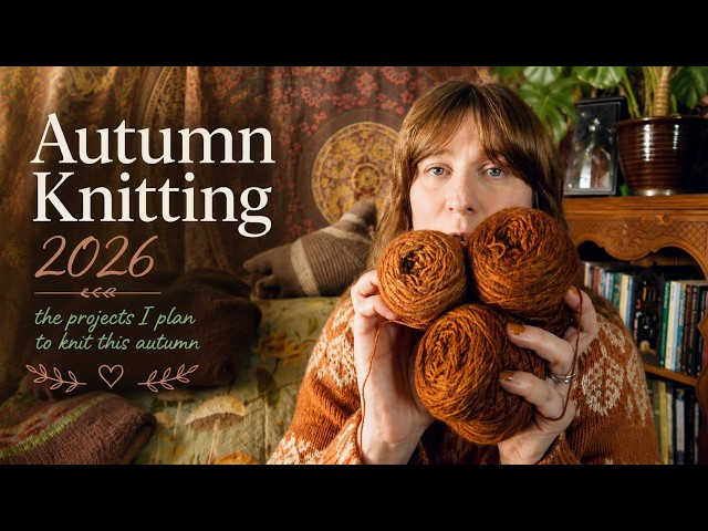 A Cosy Season of Knitting 🍂 ~ Autumn Knitting Plans 2026