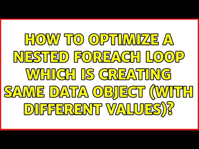 How to optimize a nested foreach loop which is creating same data object (with different values)?
