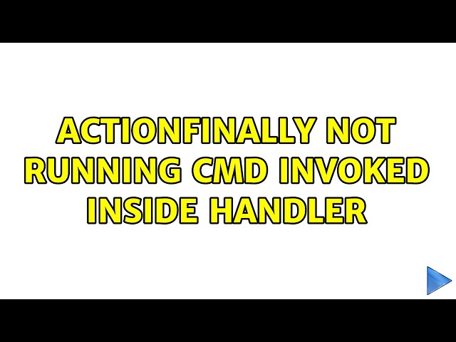 actionFinally not running cmd invoked inside handler
