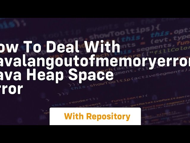 how to deal with javalangoutofmemoryerror java heap space error