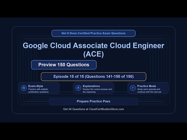 Get It Done Certified Google Cloud Associate Cloud Engineer (ACE) | Exam Q&A | Episode 15 (Q141-150)
