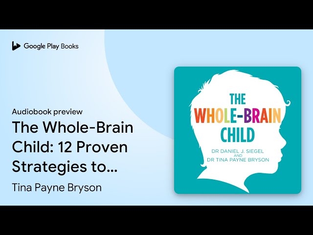 The Whole-Brain Child: 12 Proven Strategies to… by Tina Payne Bryson · Audiobook preview