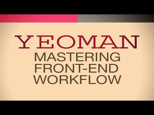 YEOMAN TUTORIAL - Master Front-End Workflow with Yeoman, Grunt and Bower