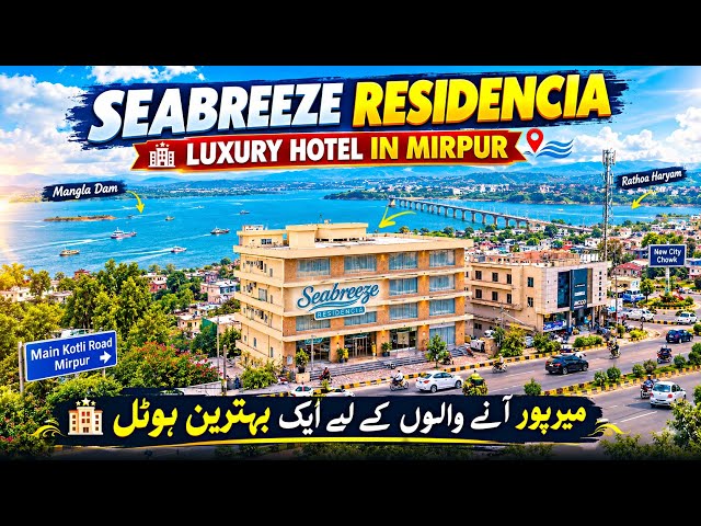 Good News🎉Seabreeze Residencia Mirpur | A Luxury Hotel With Stunning Mangla Dam Views!🏨 | Mirpur AJK