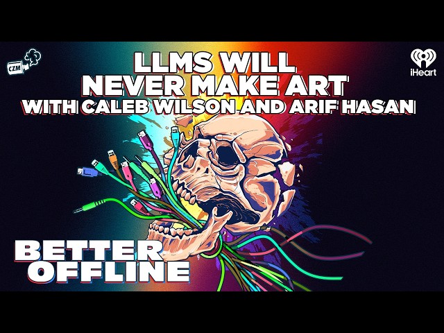 LLMs Will Never Make Art With Caleb Wilson and Arif Hasan | Better Offline