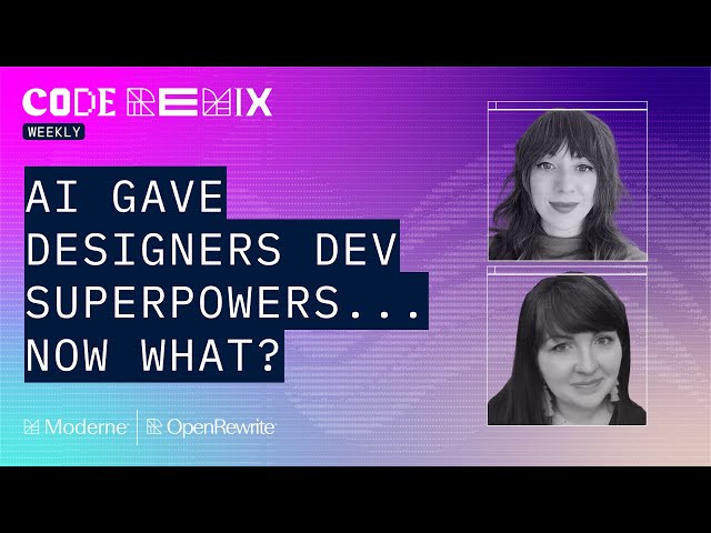Code Remix Weekly | AI gave designers dev superpowers...now what?