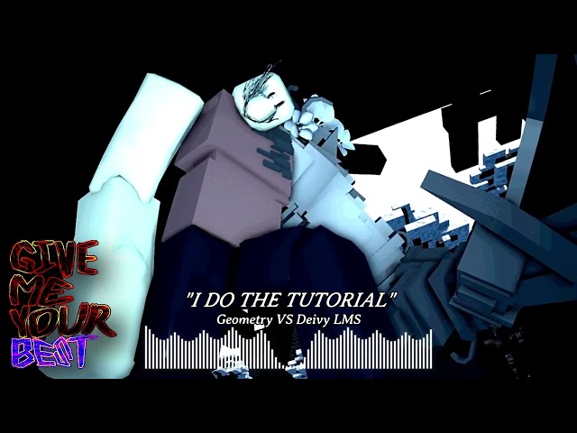 "I DO THE TUTORIAL" - Geometry VS Deivy LMS : Official Visualizer, (GIVE ME YOUR BEST OST)