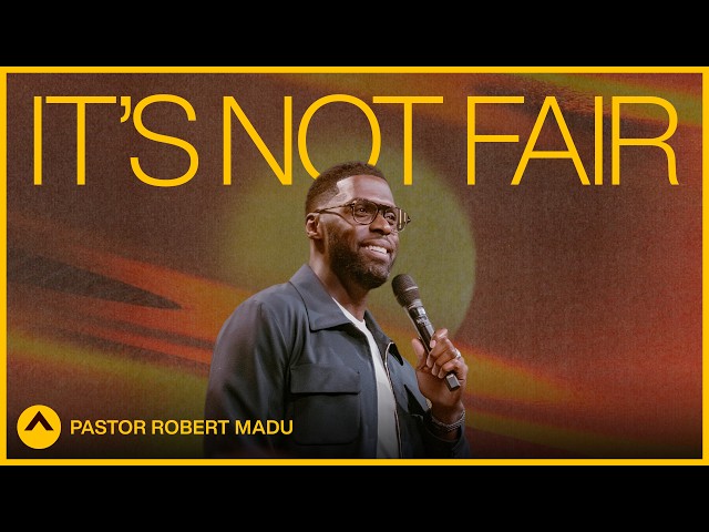 It’s Not Fair | Pastor Robert Madu | Elevation Church