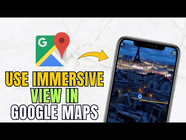 How To Use Immersive View In Google Maps