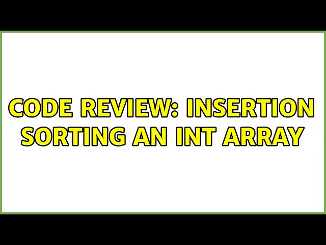 Code Review: Insertion sorting an int array