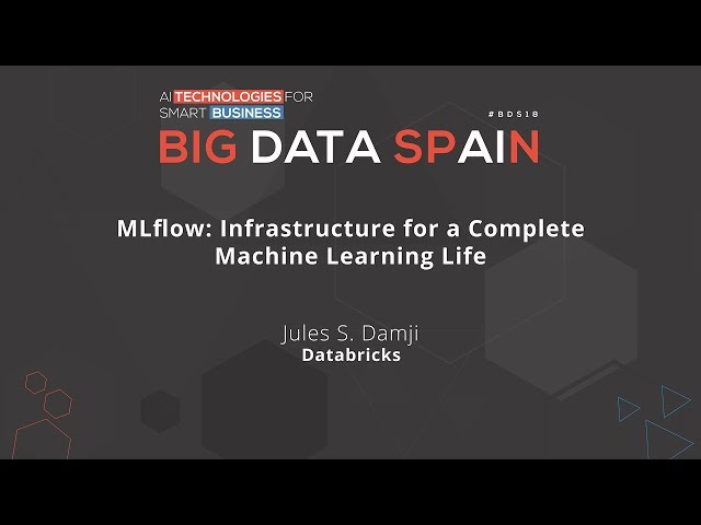 MLflow: Infrastructure for a Complete Machine Learning Lifeby Jules S. Damji