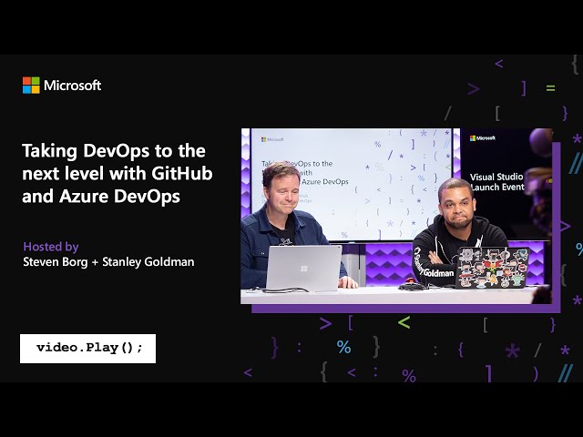 Visual Studio 2019 Launch: Taking DevOps to the next level with GitHub and Azure DevOps