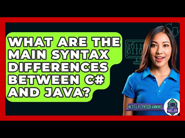What Are The Main Syntax Differences Between C# And Java? - Next LVL Programming