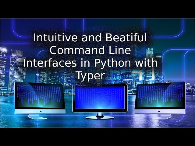 Building Beautiful and Intuitive CLI in Python with Typer