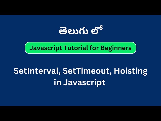 SetInterval, SetTimeout, Hoisting in Javascript | Javascript Tutorial in Telugu | Function Part 02