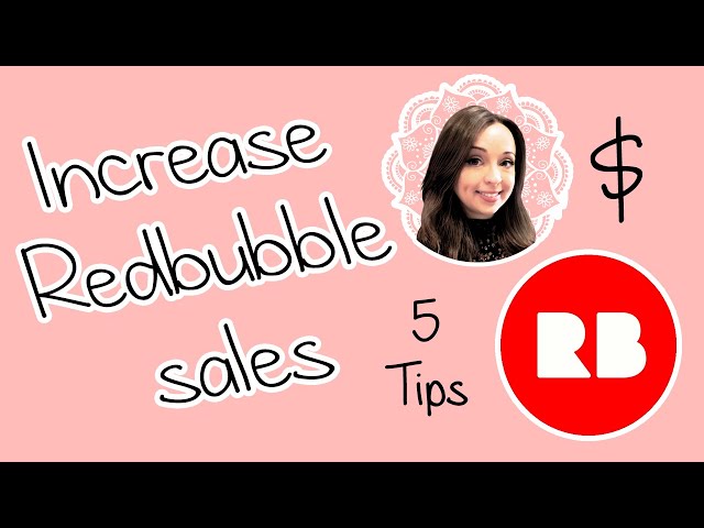 5 Tips to Increase Your Redbubble Sales and Make More Money